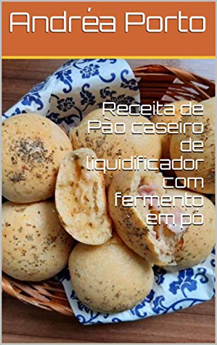 Receita de Pão caseiro de liquidificador com fermento em pó