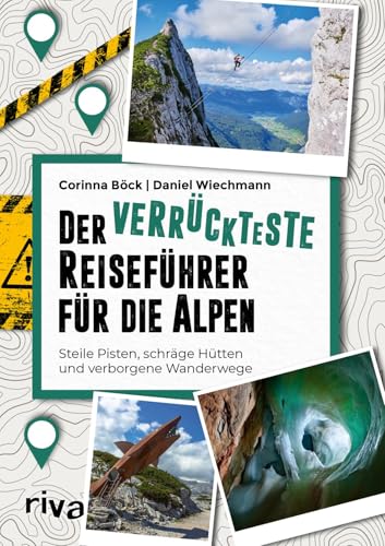 Der verrückteste Reiseführer für die Alpen: Steile Pisten, schräge Hütten und verborgene Wanderwege | Außergewöhnliche Reiseziele von Slowenien über Italien bis Frankreich