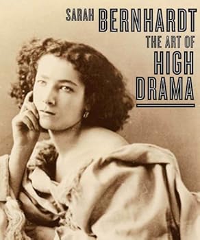 Sarah Bernhardt: The Art of High Drama (Published in Association with the Jewish Museum, New York)