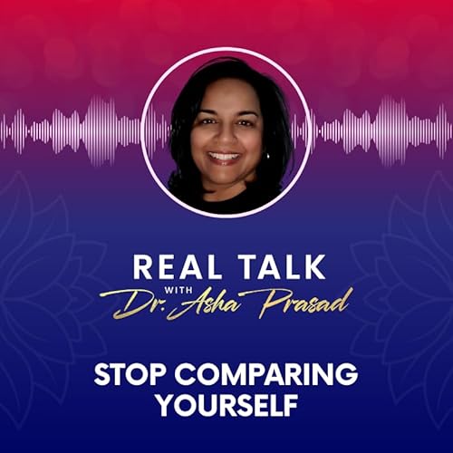 『How to Stop Comparing Yourself to Others | Dr. Asha Prasad』のカバーアート