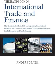 The Handbook of International Trade and Finance: The Complete Guide to Risk Management, International Payments and Currency Management, Bonds and Guarantees, Credit Insurance and Trade Finance