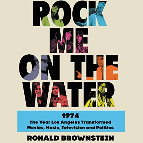 Rock Me on the Water: 1974 Transformed L.A. Culture