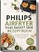 Philips Airfryer Dual Basket 3000 Rezeptbuch: Das Kochbuch mit den leckersten Dual Basket Airfryer Rezepten für eine zeitsparende und gesunde Ernährung im Alltag – inkl. Sync-Menüs, Sandwiches uvm.