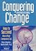 Conquering Organizational Change: How to Succeed Where Most Companies Fail