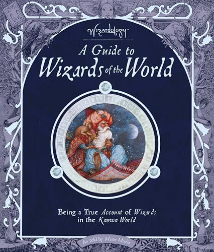 A Guide to Wizards of the World - Being a True Account of Wizards in the Known World: As told by Master Merlin (Wizardology)