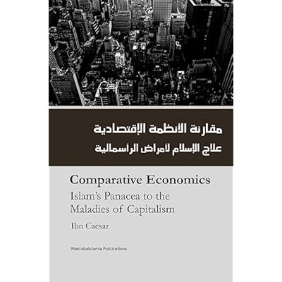 Comparitive Economics - Islam's Panacea to maladies of Capitalism