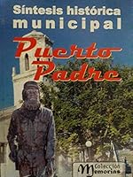 Sintesis historica municipal de puerto padre en la provincia de las tunas cuba 9597048973 Book Cover