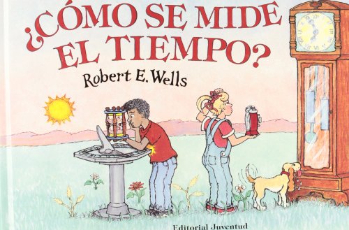 CÓMO SE MIDE EL TIEMPO ? (LIBROS DE ROBERT E. WELLS) CÓMO SE MIDE EL TIEMPO ? (LIBROS DE ROBERT E. WELLS)