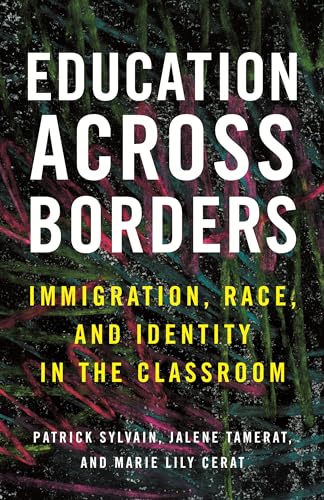 Education Across Borders: Immigration, Race, and Identity in the Classroom (Race, Education, and Democracy)