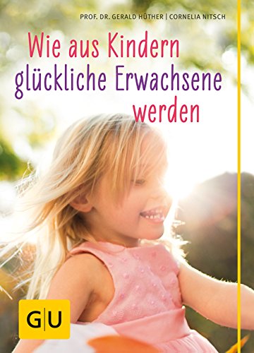 GU Partnerschaft & Familie Einzeltitel: Wie aus Kindern glückliche Erwachsene werden