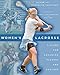 Women's Lacrosse: A Guide for Advanced Players and Coaches