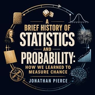 A Brief History of Statistics and Probability: How We Learned to Measure Chance cover art