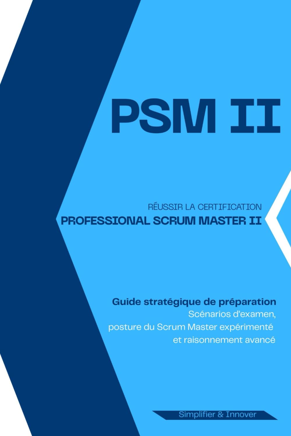 Professional Scrum Master II (PSM II): Guide avancé pour maîtriser la posture Scrum Master et réussir la certification PSM 2