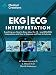 EKG/ECG Interpretation: Everything you Need to Know about the 12 - Lead ECG/EKG Interpretation and How to Diagnose and Treat Arrhythmias