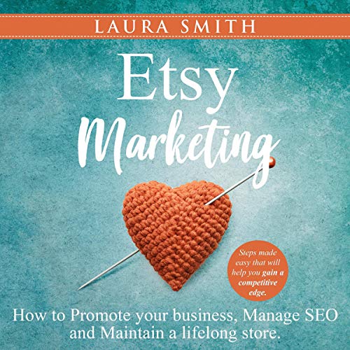 Etsy Marketing: How to Promote Your Business, Manage SEO, and Maintain a Lifelong Store by Laura Smith episode artwork