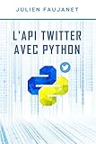 L'API Twitter avec Python (French Edition)
