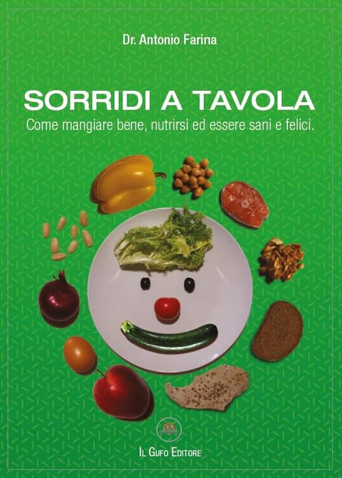Sorridi a tavola. Come mangiare bene, nutrirsi ed essere sani e felici