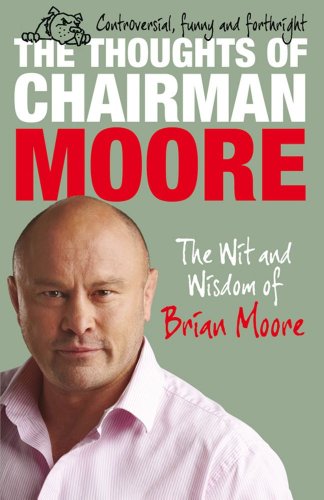 Télécharger The Thoughts of Chairman Moore: The Wit and Widsom of Brian Moore (English Edition) Francais PDF