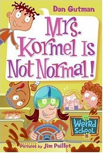 My Weird School #11: Mrs. Kormel Is Not Normal!: Weird and Hilarious School Adventures – Perfect for Reluctant Readers and Kids (Ages 6-10) (My Weird School series)