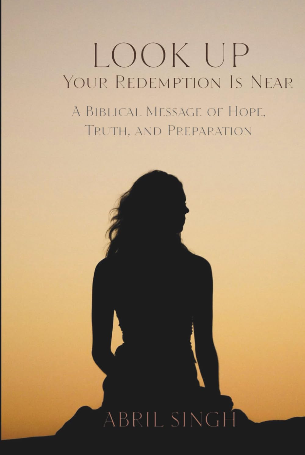 LOOK UP: Your Redemption Is Near: A Call to Watchfulness, Repentance, and Hope in Christ