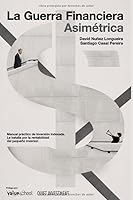 La Guerra Financiera Asimétrica: Manual práctico de inversión indexada. La batalla por la rentabilidad del pequeño inversor 1983027650 Book Cover