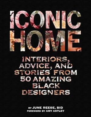 Iconic Home: Interiors, Advice, and Stories from 50 Amazing Black Designers