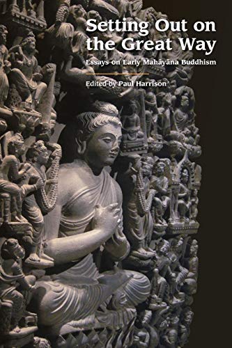 Setting out on the Great Way: Essays on Early Mahayana Buddhism