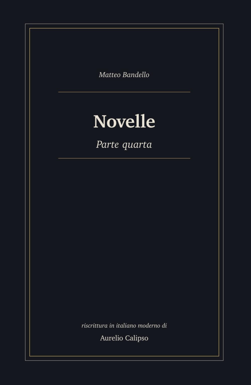 Novelle: Parte quarta. Riscrittura in italiano moderno (Le novelle di Bandello)