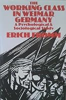 The working class in Weimar Germany: A psychological and sociological study 0674959256 Book Cover