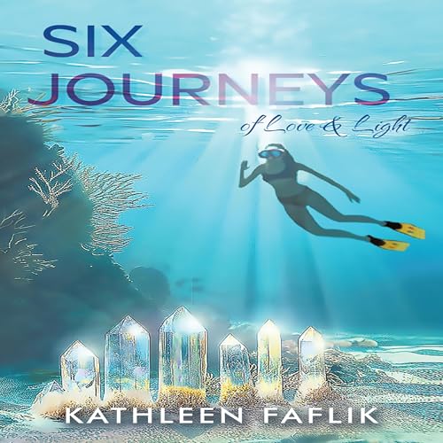 Six Journeys of Love & Light Audiolivro Por Kathleen Faflik capa