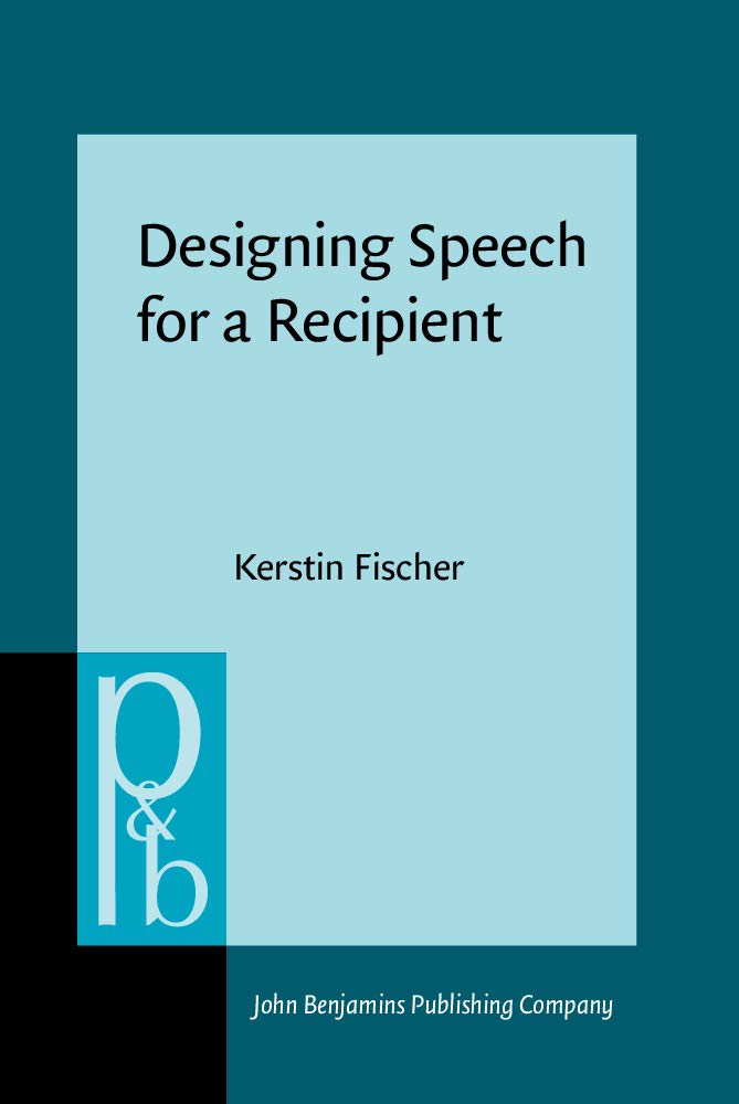 Buy Designing Speech for a Recipient: The roles of partner modeling, alignment and feedback in so-called 'simplified registers': 270 (Pragmatics & Beyond New Series) — BookShops.in
