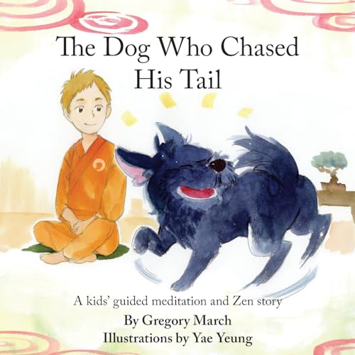 The Dog Who Chased His Tail: Kids meditation story (Mindfulness and meditation book series for children)