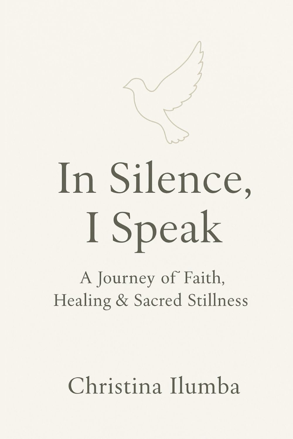 In Silence, I Speak: A Journey of Faith, Healing & Sacred Stillness