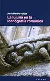 arte y sexualidad en los siglos del románico pdf  Lujuria En La Iconografia Romanica, La (Guías)
