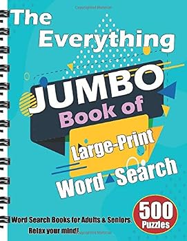 The Everything Jumbo Book of Large-Print Word Search: 500 Puzzles Word Search Books for Adults & Seniors. Relax your mind!