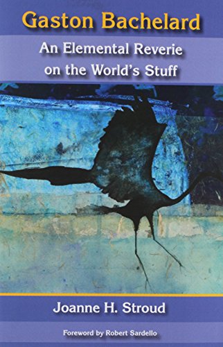 Gaston Bachelard: An Elemental Reverie of the World's Stuff