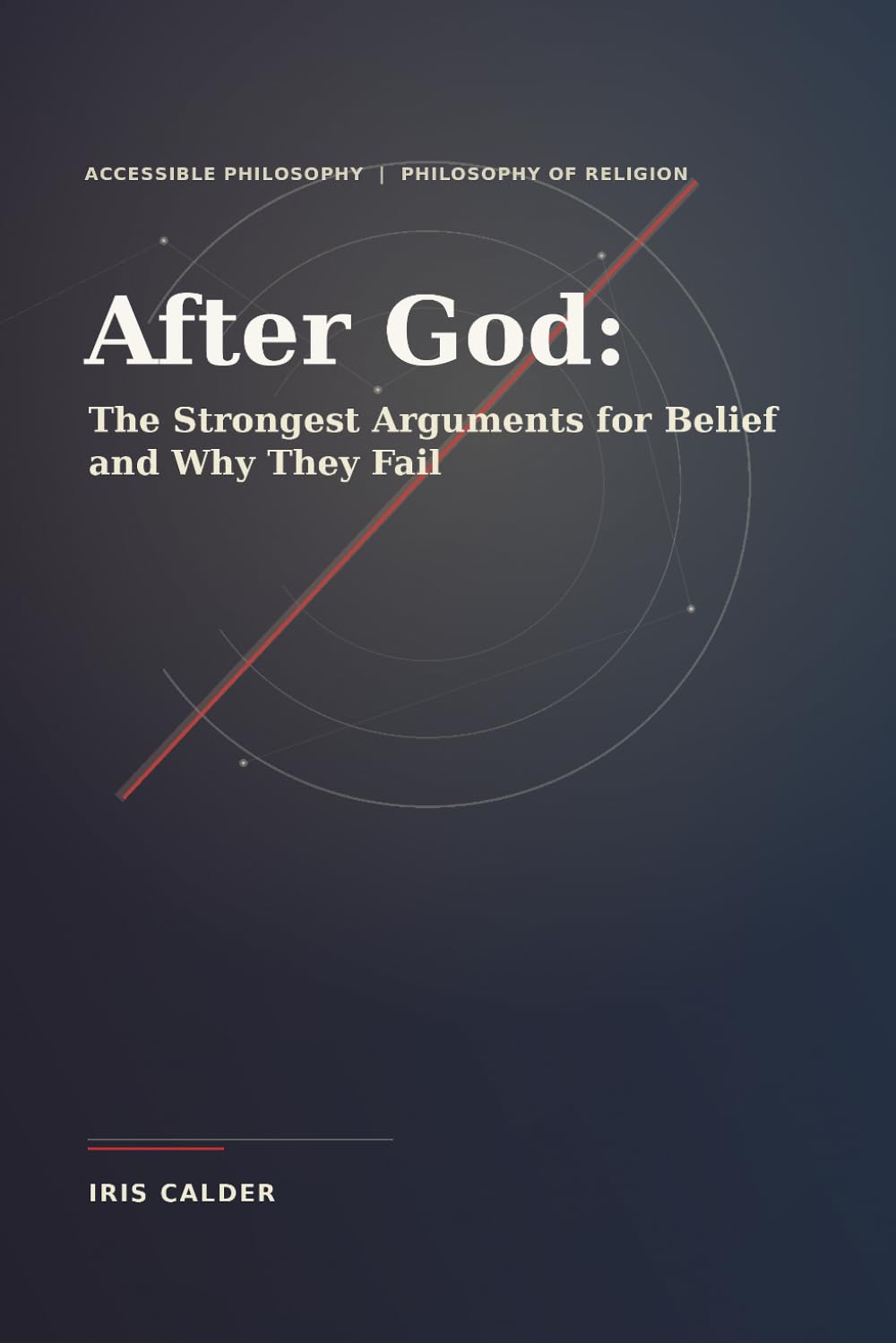After God: The Strongest Arguments for Belief and Why They Fail