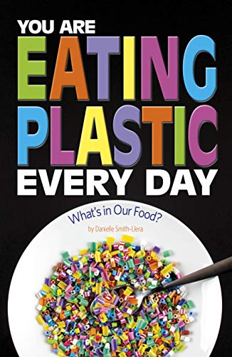 You Are Eating Plastic Every Day: What's in Our Food? (Informed!)
