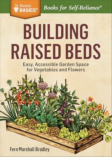 Building Raised Beds: Easy, Accessible Garden Space for Vegetables and Flowers (Storey Basics)