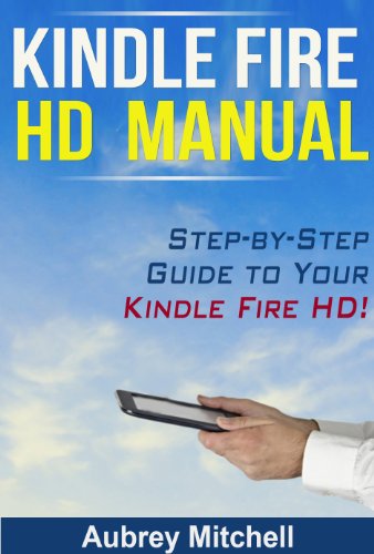 Amazon.com: Kindle Fire HD Manual: Step-by-Step Guide to Your Kindle Fire HD! eBook : Mitchell ...