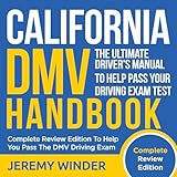 California DMV Handbook: Complete Review Edition to Pass the DMV Driving Exam: The Ultimate Drivers Manual to Help Pass Your Driving Exam Test