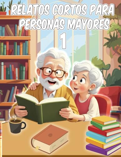 Relatos Cortos para Personas Mayores: Breves Historias para Leer para Personas con Poca Visión, Deterioro Cognitivo, Alzheimer, Demencia | Lecturas ... Tercera Edad (Cuentos para personas mayores)