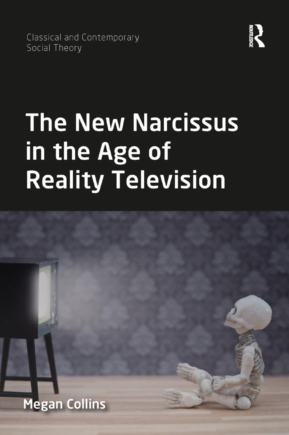 The New Narcissus in the Age of Reality Television (Classical and Contemporary Social Theory)