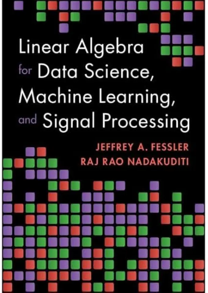 Linear Algebra for Data Science, Machine Learning, and Signal Processing