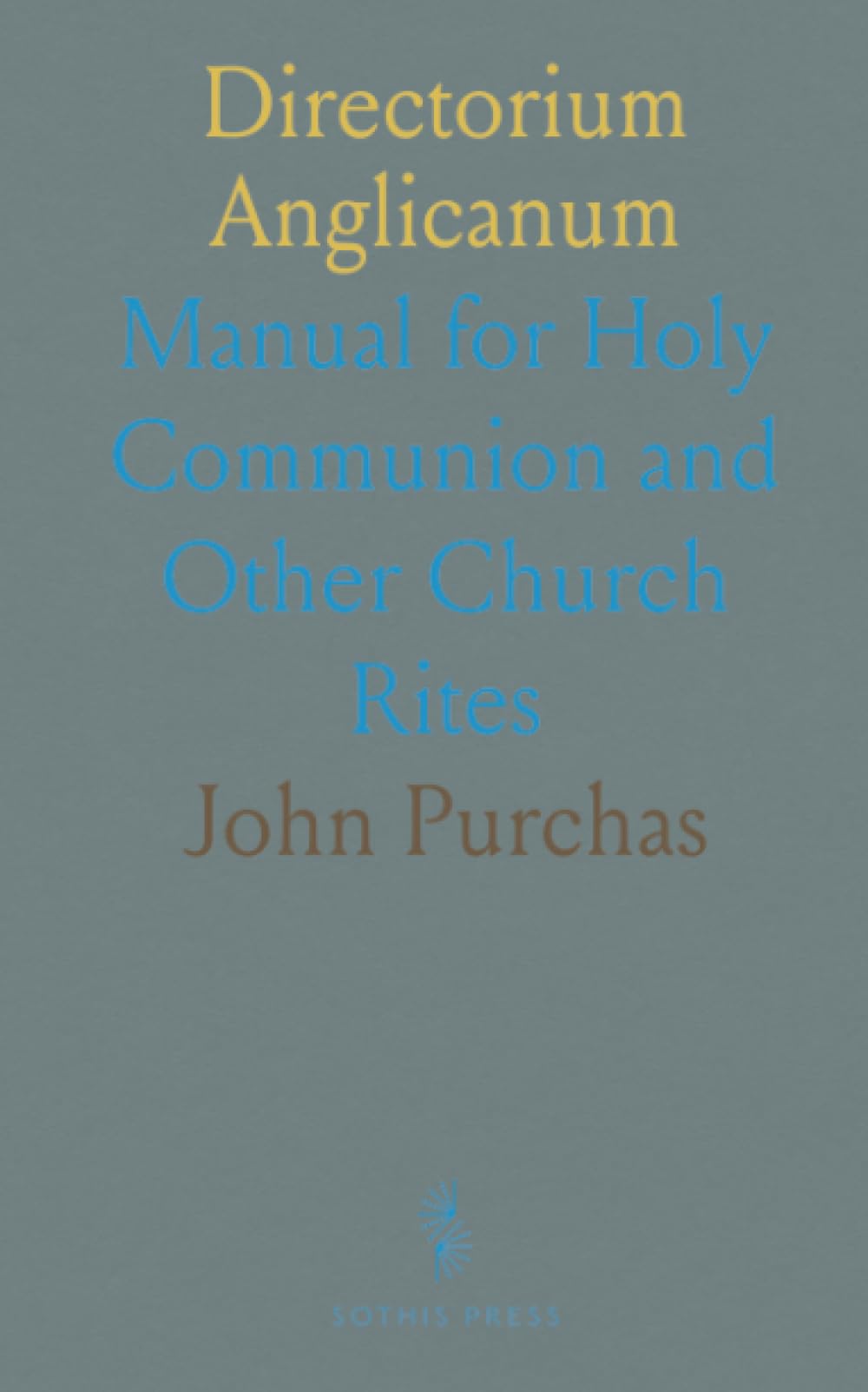 Directorium Anglicanum: Manual for Holy Communion and Other Church Rites