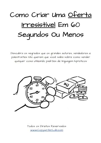 Como Criar Uma Oferta Irresistível Em 60 Segundos Ou Menos Gatilhos Mentais Altamente Persuasivos (Portuguese Edition)