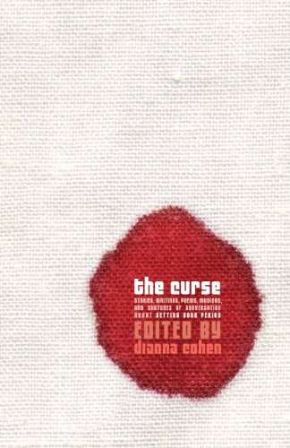 THE CURSE: Stories, Poems, Musings and Snatches of Conversation About Getting Your Period