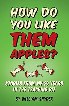 HOW DO YOU LIKE THEM APPLES? Stories from My 29 Years in the Teaching Biz