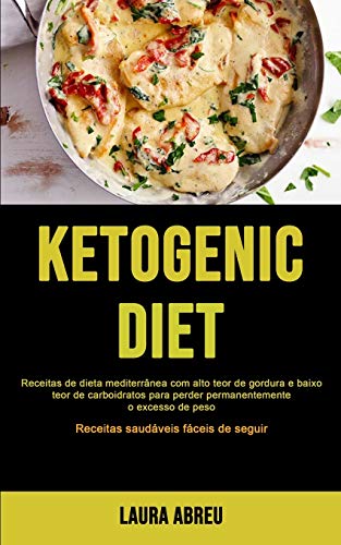 Dieta Cetogênica: Receitas de dieta mediterrânea com alto teor de gordura e baixo teor de carboidrat