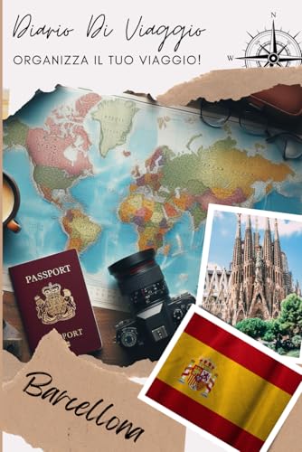 Barcellona Diario di Viaggio: Organizza, pianifica il tuo viaggio e annota i tuoi ricordi compilando questo diario | Descrivi il tuo viaggio, i luoghi visitati, i pasti e incolla le tue foto...